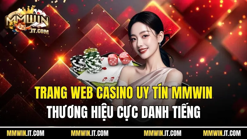 Trang Web Casino Uy Tín Mmwin - Thương Hiệu Cực Danh Tiếng